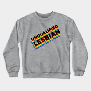 UNQUALIFIED LESBIAN Pride Flag B Crewneck Sweatshirt